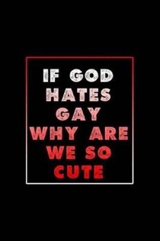 Cover of If God Hates Gay Why Are We So Cute