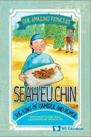 Cover of Seah Eu Chin: The King Of Gambier And Pepper