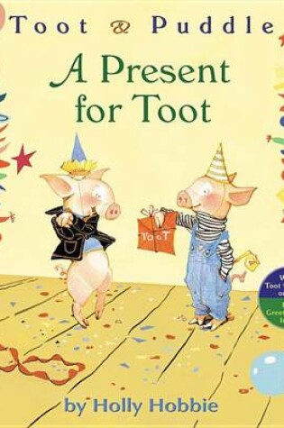 Cover of Toot & Puddle: A Present for Toot