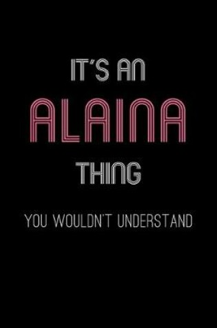 Cover of It's An Alaina Thing, You Wouldn't Understand