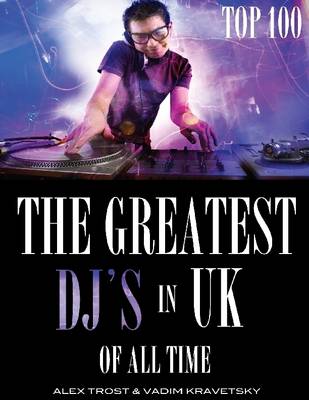 Book cover for The Greatest DJ's in U.K. of All Time: Top 100