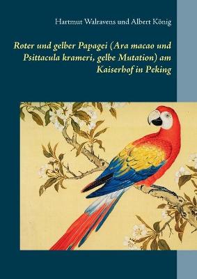 Book cover for Roter und gelber Papagei (Ara macao und Psittacula krameri, gelbe Mutation) am Kaiserhof in Peking