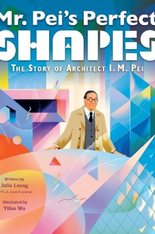 Cover of Mr. Pei’s Perfect Shapes: The Story of Architect I. M. Pei