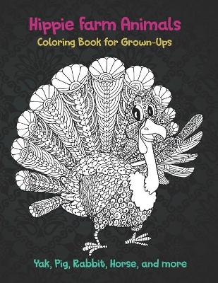 Cover of Hippie Farm Animals - Coloring Book for Grown-Ups - Yak, Pig, Rabbit, Horse, and more
