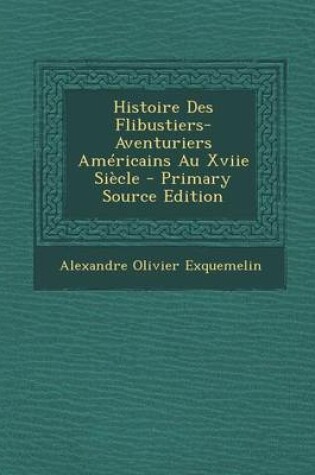 Cover of Histoire Des Flibustiers-Aventuriers Am ricains Au Xviie Si cle