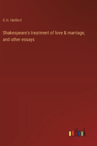 Cover of Shakespeare's treatment of love & marriage, and other essays