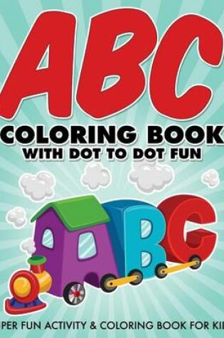 Cover of ABC Coloring Book With Dot To Dot Fun