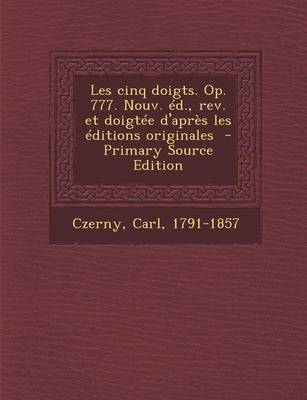 Book cover for Les Cinq Doigts. Op. 777. Nouv. Ed., REV. Et Doigtee D'Apres Les Editions Originales - Primary Source Edition