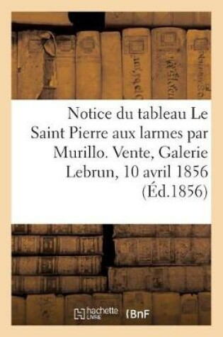 Cover of Notice Du Tableau Le Saint Pierre Aux Larmes Par Murillo Barthelemy-Esteban