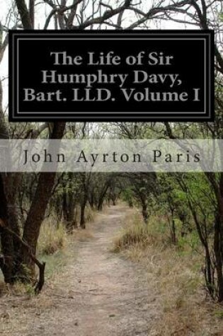 Cover of The Life of Sir Humphry Davy, Bart. LLD. Volume I