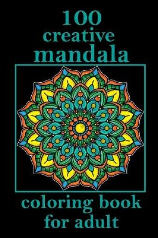 Cover of 100 creative mandala coloring book for adult