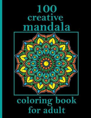 Book cover for 100 creative mandala coloring book for adult