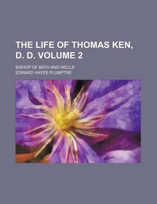 Book cover for The Life of Thomas Ken, D. D; Bishop of Bath and Wells Volume 2