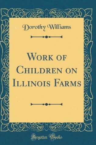 Cover of Work of Children on Illinois Farms (Classic Reprint)