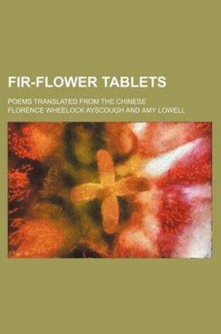 Cover of Fir-Flower Tablets; Poems Translated from the Chinese