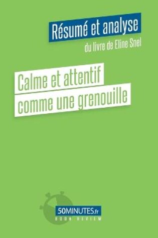 Cover of Calme et attentif comme une grenouille (Resume et analyse du livre de Eline Snel)