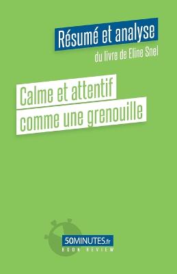 Book cover for Calme et attentif comme une grenouille (Resume et analyse du livre de Eline Snel)