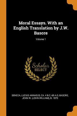 Book cover for Moral Essays. with an English Translation by J.W. Basore; Volume 1