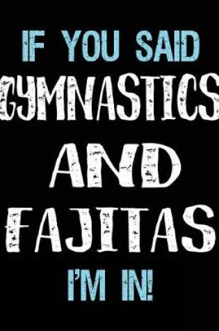 Cover of If You Said Gymnastics And Fajitas I'm In