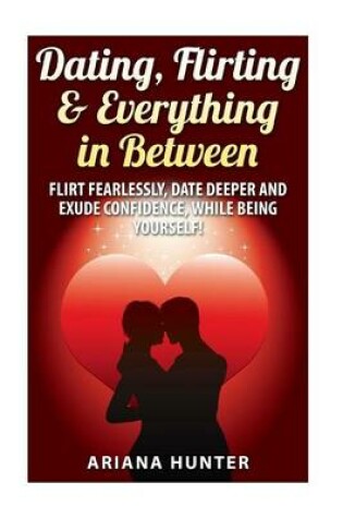 Cover of Dating, Flirting, & Everything in Between