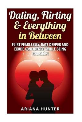 Cover of Dating, Flirting, & Everything in Between