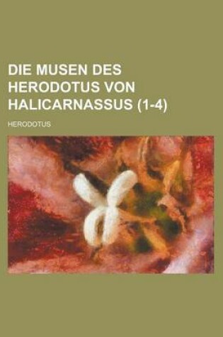 Cover of Die Musen Des Herodotus Von Halicarnassus (1-4 )