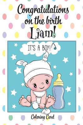 Book cover for CONGRATULATIONS on the birth of LIAM! (Coloring Card)
