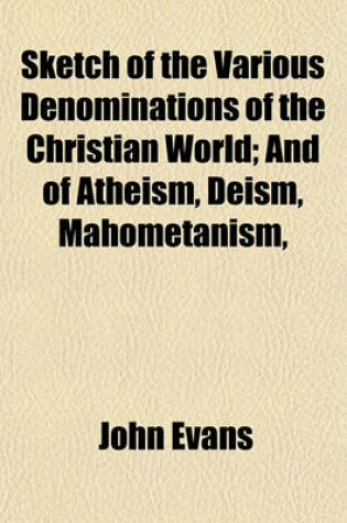 Cover of Sketch of the Various Denominations of the Christian World; And of Atheism, Deism, Mahometanism,