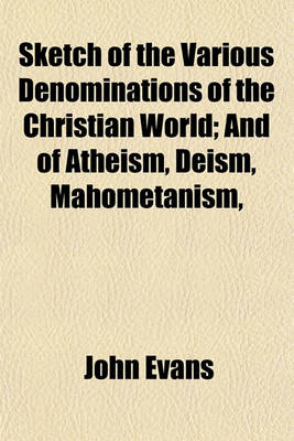 Book cover for Sketch of the Various Denominations of the Christian World; And of Atheism, Deism, Mahometanism,