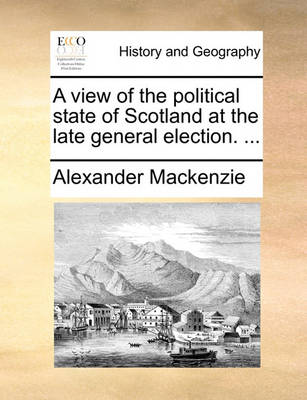 Book cover for A View of the Political State of Scotland at the Late General Election. ...