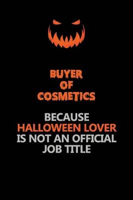 Book cover for Buyer of Cosmetics Because Halloween Lover Is Not An Official Job Title