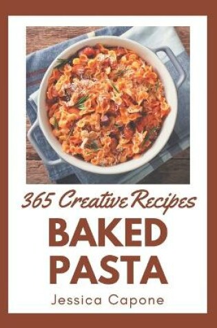 Cover of 365 Creative Baked Pasta Recipes