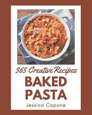 Book cover for 365 Creative Baked Pasta Recipes