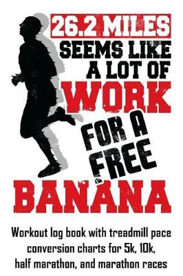 Book cover for 26.2 Miles Seems Like a Lot of Work for a Free Banana