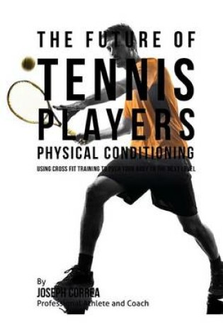 Cover of The Future of Tennis Players Physical Conditioning