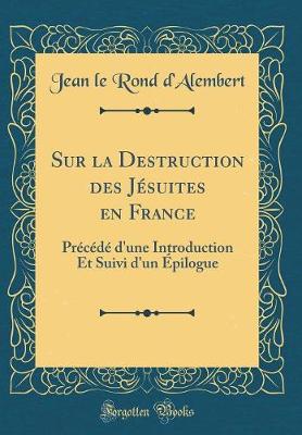 Book cover for Sur la Destruction des Jésuites en France: Précédé d'une Introduction Et Suivi d'un Épilogue (Classic Reprint)