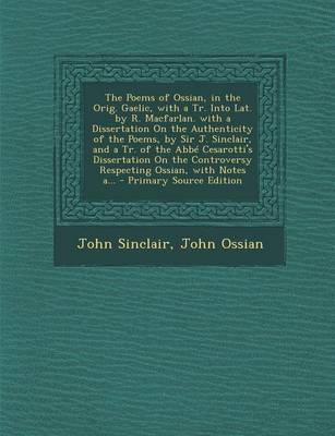 Book cover for The Poems of Ossian, in the Orig. Gaelic, with a Tr. Into Lat. by R. Macfarlan. with a Dissertation on the Authenticity of the Poems, by Sir J. Sinclair, and a Tr. of the ABBE Cesarotti's Dissertation on the Controversy Respecting Ossian, with Notes A...