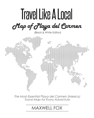 Book cover for Travel Like a Local - Map of Playa del Carmen (Black and White Edition)