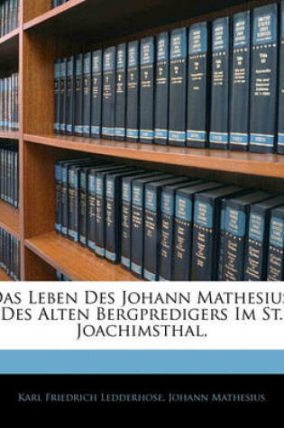 Cover of Das Leben Des Johann Mathesius, Des Ilten Bergpredigers Im St. Joachimsthal