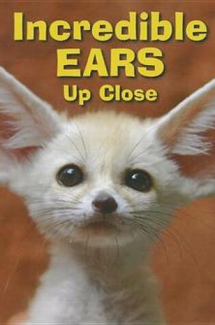 Cover of Incredible Ears Up Close