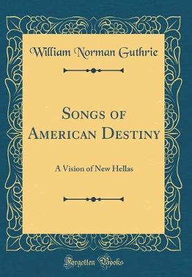 Book cover for Songs of American Destiny: A Vision of New Hellas (Classic Reprint)