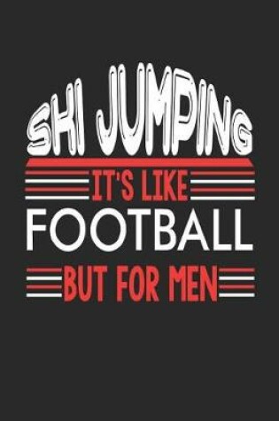 Cover of Ski Jumping It's Like Football But For Men