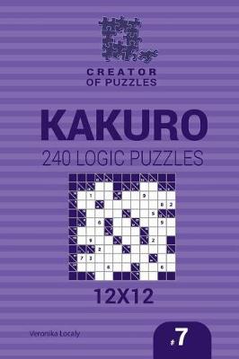 Book cover for Creator of puzzles - Kakuro 240 Logic Puzzles 12x12 (Volume 7)