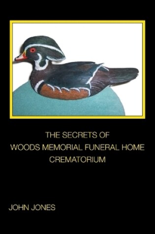 Cover of The Secrets of Woods Memorial Funeral Home Crematorium