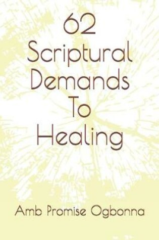 Cover of 62 Scriptural Demands To Healing