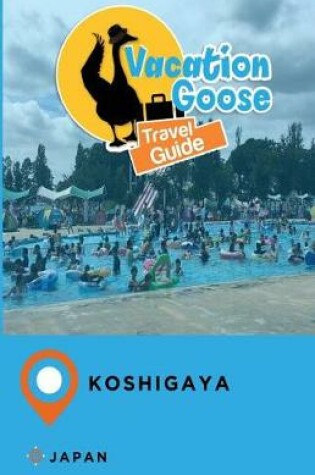 Cover of Vacation Goose Travel Guide Koshigaya Japan