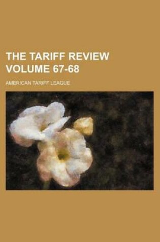 Cover of The Tariff Review Volume 67-68