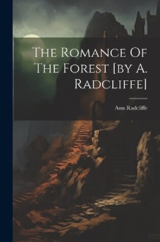 Cover of The Romance Of The Forest [by A. Radcliffe]