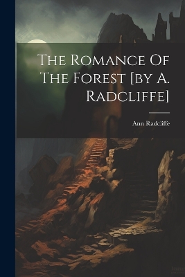 Book cover for The Romance Of The Forest [by A. Radcliffe]