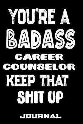 Cover of You're A Badass Career Counselor Keep That Shit Up